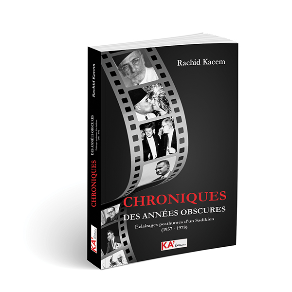 Chroniques des années obscures : Eclairages posthumes d'un Sadikien (1957-1978) / Rachid Kacem | Kacem, Rachid